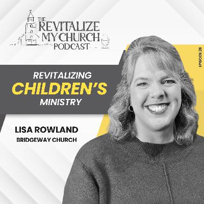 Ep. 26 | Revitalizing Children’s Ministry | Lisa Rowland