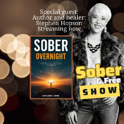 Sober Overnight, with Stephen Hopson, Eps 17