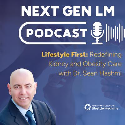 Lifestyle First: Redefining Kidney and Obesity Care with Dr. Sean Hashmi
