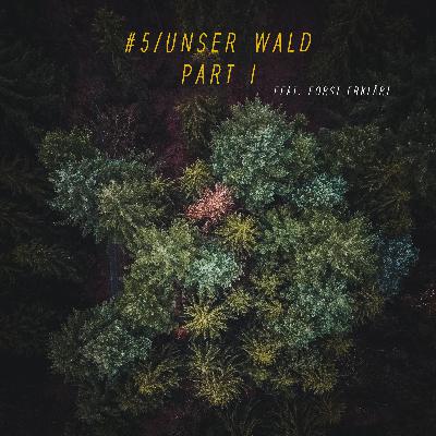 #5 | Unser Wald - Part I