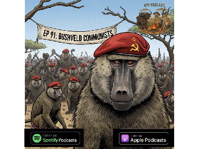 Ep 91: Bushveld Communists