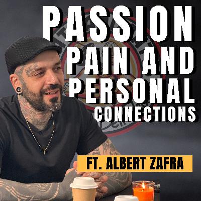 Passion, Pain, and Personal Connections ft. Albert (Zaf) Zafra