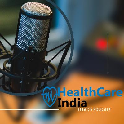 Healthcare India Podcast: Season 2: Episode 8