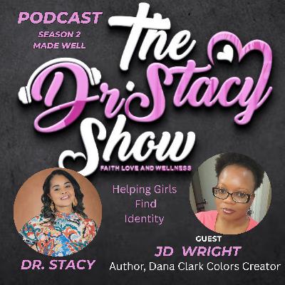 The Dr Stacy Show w JD Wright Identity Matters - Helping Girls Find Identity