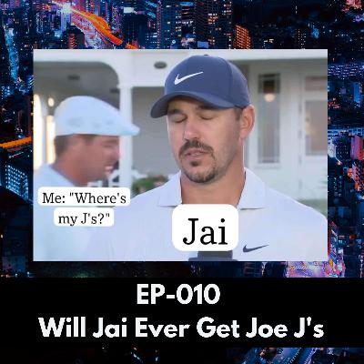 Ep-010 Will Jai Ever Get Joe J's?
