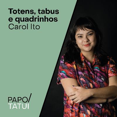 Totens, tabus e quadrinhos | Carol Ito