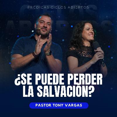 ¿Se Puede Perder La Salvación? - Pastor Tony Vargas