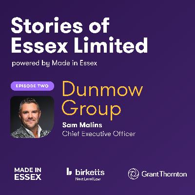 Stories of Essex Limited | Episode 2: Sam Malins, CEO of Dunmow Group