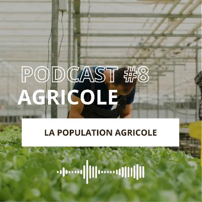 EPISODE #8 - La population agricole