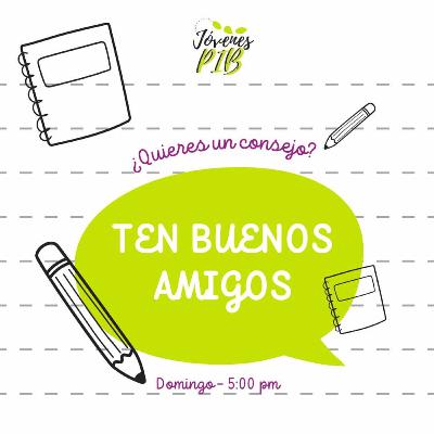 ¿Quieres un consejo? TEN BUENOS AMIGOS ¿Quieres un consejo? TEN BUENOS AMIGOS