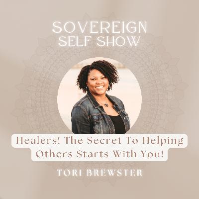 #305 Healers! The Secret To Helping Others Starts With You with Tori Brewster