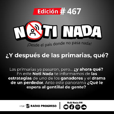 Noti Nada 467 – ¿Y después de las primarias, qué?