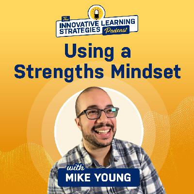 Using a Strengths Mindset with Mike Young Using a Strengths Mindset with Mike Young