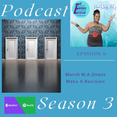 March M.A.Dness (Make A Decision)