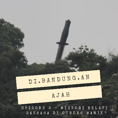 Episode 6 - Misteri Belati Raksasa di Gunung Manik