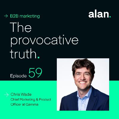 The Growing Pains of a Maturing B2B Organisation, with Chris Wade, Chief Marketing and Product Officer at Gamma