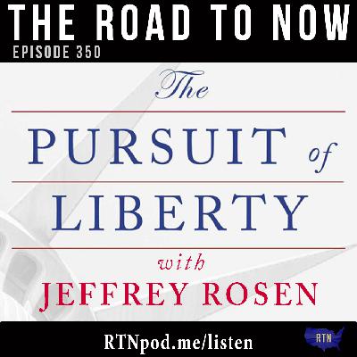 #350 The Pursuit of Liberty w/ Jeffrey Rosen