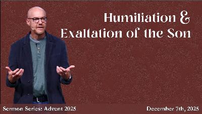 Humiliation & Exaltation of the Son