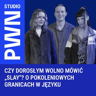 Czy dorosłym wolno mówić "slay"? O pokoleniowych granicach w języku Czy dorosłym wolno mówić "slay"? O pokoleniowych granicach w języku