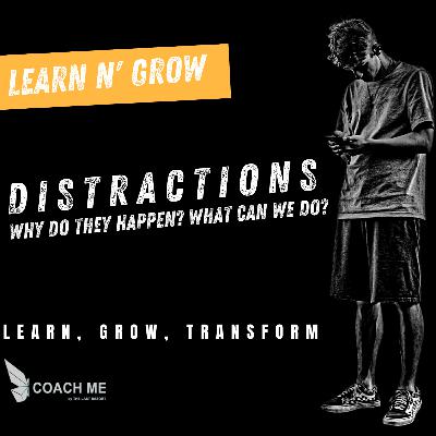 Learn N' Grow | Distractions and how can we deal with them? | Coach Me Learn N' Grow | Distractions and how can we deal with them? | Coach Me