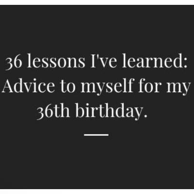 36 Lessons on my 36th Birthday 🥳 🎉