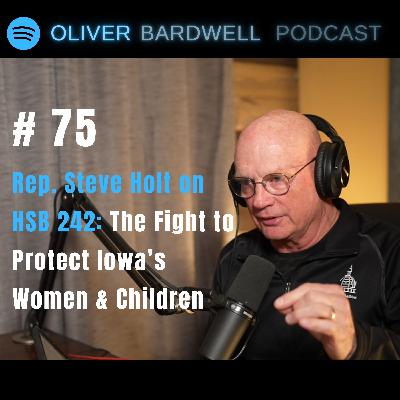 #75 - The Fight to Protect Iowa’s Women & Children – Rep. Steve Holt on HSB 242 #75 - The Fight to Protect Iowa’s Women & Children – Rep. Steve Holt on HSB 242