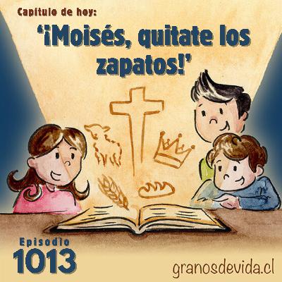 #1013 ¡Moisés, quítate los zapatos!
