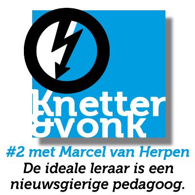 #2 Knetter&Vonk over waarachtigheid en nieuwsgierigheid voor de klas. Met Marcel van Herpen.