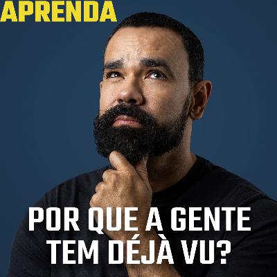 Por que a gente tem déjà vu? #162