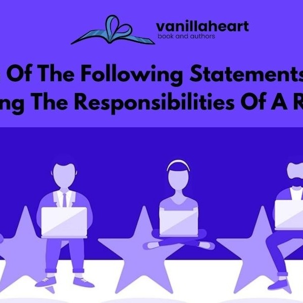 Which Of The Following Statements Is True Regarding The Responsibilities Of A Reviewer
