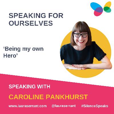 Speaking for Ourselves Vol 23: "Being my own hero"... Speaking with