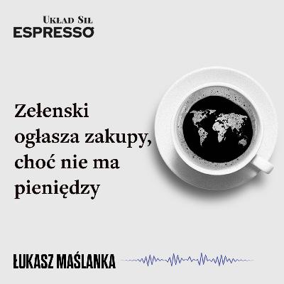 Espresso US - Zełenski ogłasza zakupy, choć nie ma pieniędzy