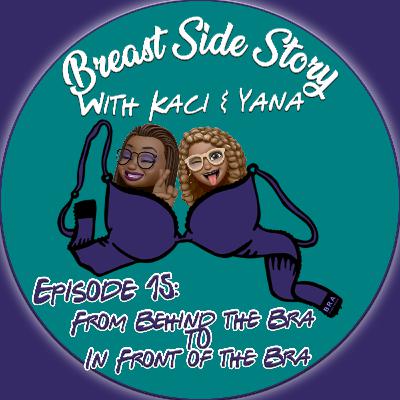 BONUS Episode 15: From Behind the Bra to In Front of the Bra