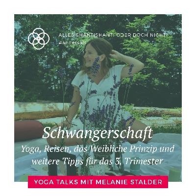 Schwangerschaft - Yoga, Reisen, das Weibliche Prinzip und weitere Tipps für das 3. Trimester