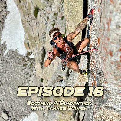 Ground Up 16: Becoming a Quadfather - Tanner Wanish