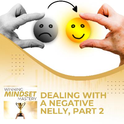 Dealing With A Negative Nelly, Part 2 Dealing With A Negative Nelly, Part 2