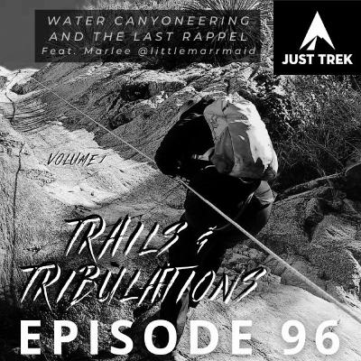 #96 | Trails & Tribulations - Water Canyoneering and The Final Rappel - Marlee #96 | Trails & Tribulations - Water Canyoneering and The Final Rappel - Marlee
