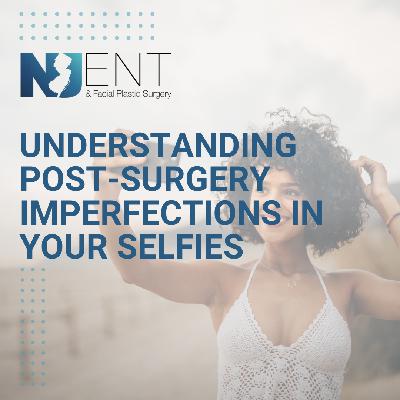 Understanding Post-Surgery Imperfections in Your Selfies