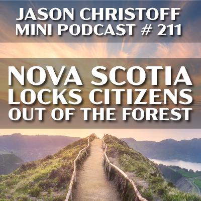 Mini Podcast # 211 - Jason Christoff - Nova Scotia Locks Citizens Out of Forests