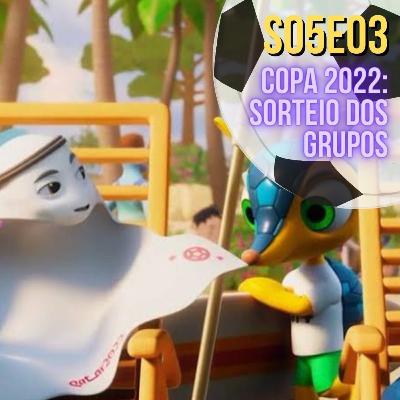 S05E03 - VARZEANDO - Copa 2022; Sorteio dos grupos