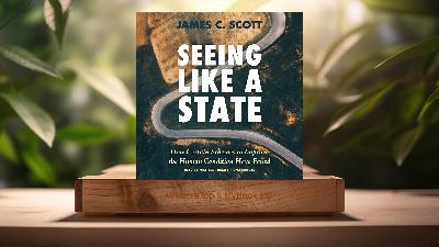 [Review] Seeing Like a State (James C. Scott) Summarized