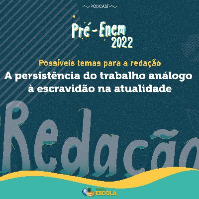 Redação #8: Pré-Enem: A persistência do trabalho análogo à escravidão na atualidade