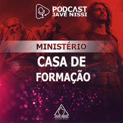 MINISTÉRIO CASA DE FORMAÇÃO | Podcast Javé Nissi MINISTÉRIO CASA DE FORMAÇÃO | Podcast Javé Nissi