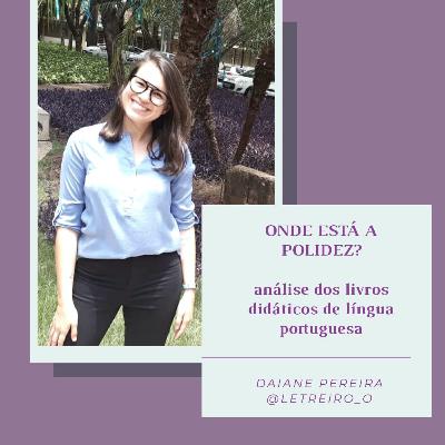 Onde está a polidez? Análise dos livros didáticos de Língua Portuguesa do Ensino Fundamental (6º e 7º anos) da rede pública do Estado do Paraná - Daiane Pereira Onde está a polidez? Análise dos livros didáticos de Língua Portuguesa do Ensino Fundamental (6º e 7º anos) da rede pública do Estado do Paraná - Daiane Pereira