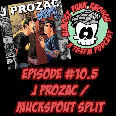 Almost Punk Enough ep. 10.5 - J Prozac talks "Muckspout Split" Almost Punk Enough ep. 10.5 - J Prozac talks "Muckspout Split"