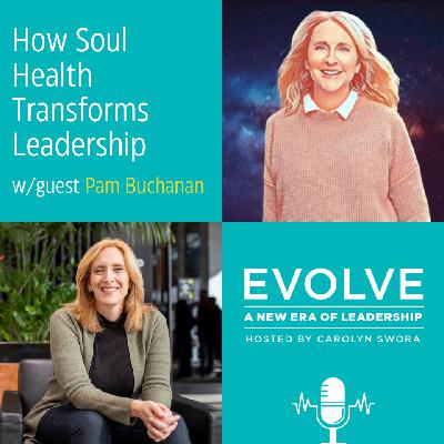 082: How Soul Health Transforms Leadership with Pam Buchanan 082: How Soul Health Transforms Leadership with Pam Buchanan