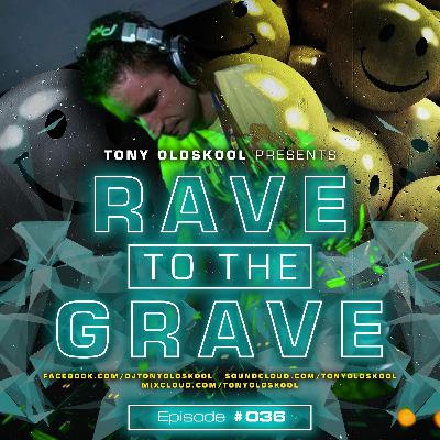 Tony Oldskool - Rave To The Grave Show Episode #36