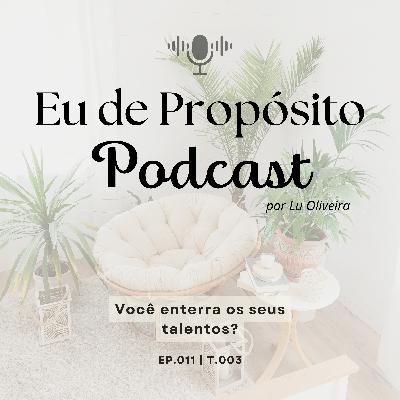 Você enterra os seus talentos? - EP.011 | T.003
