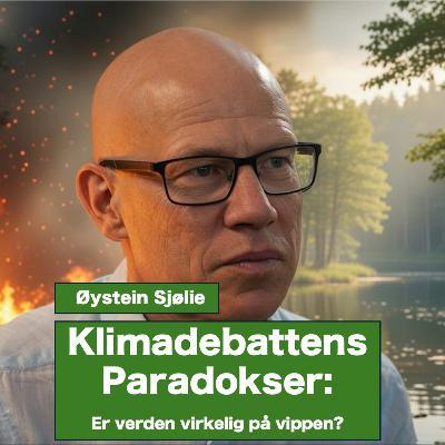 Klimadebattens Paradokser med Øystein Sjølie: Er verden virkelig på vippen? Klimadebattens Paradokser med Øystein Sjølie: Er verden virkelig på vippen?