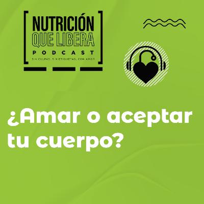 Episodio 104: ¿Amar o aceptar tu cuerpo?